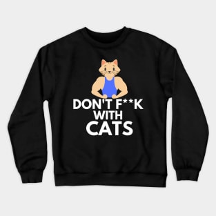 Dont F With Cats Crewneck Sweatshirt